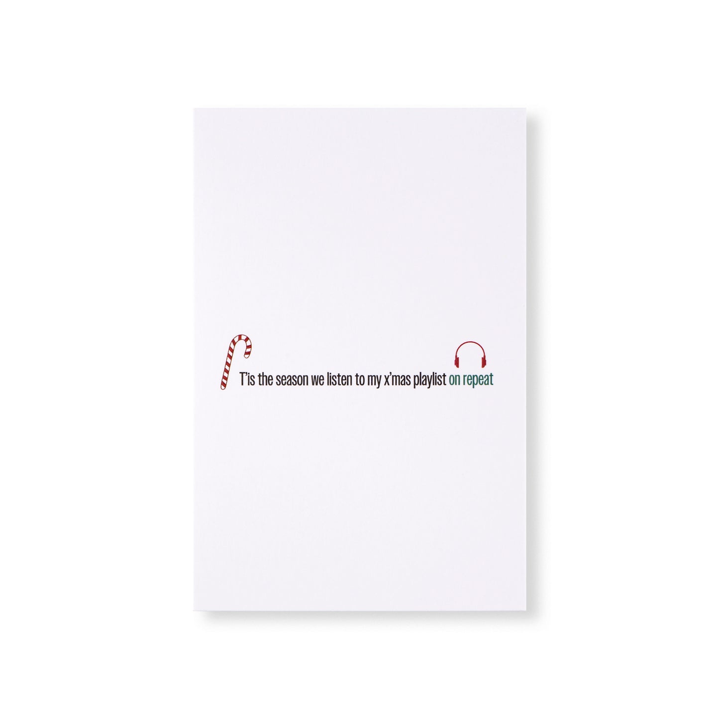 Greeting Card - "T'is the Season We Listen to My X'mas Playlist on Repeat"