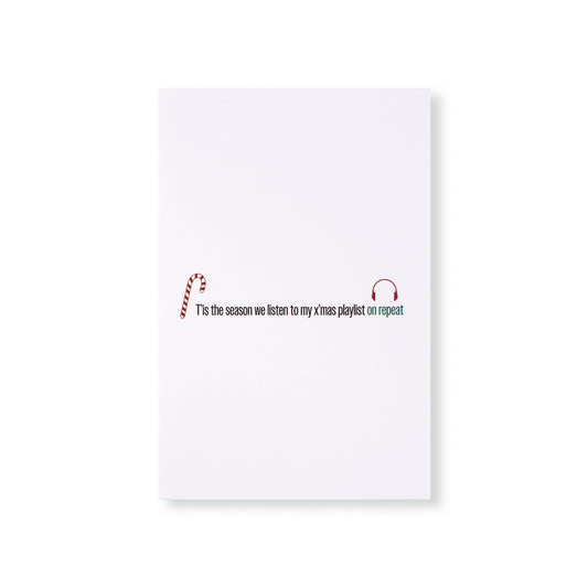 Greeting Card - "T'is the Season We Listen to My X'mas Playlist on Repeat"