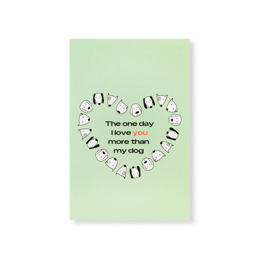 Greeting card - "The One Day I Love You More Than My Dog"