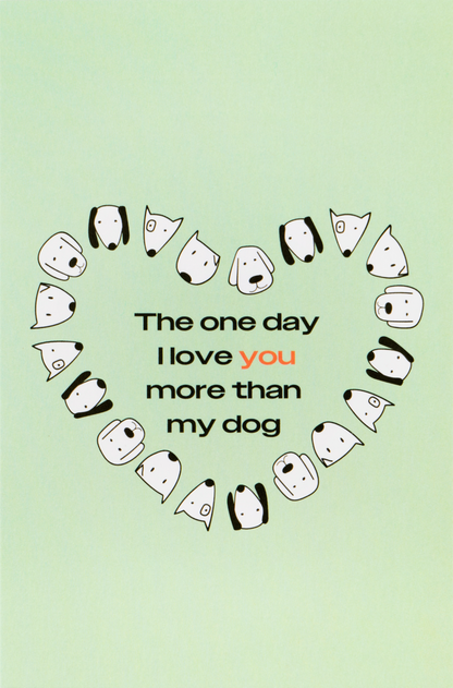 Greeting card - "The One Day I Love You More Than My Dog"