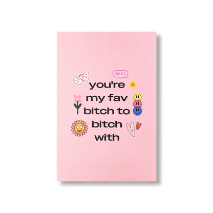 Greeting Card - "You're My Fav Bitch To Bitch With"