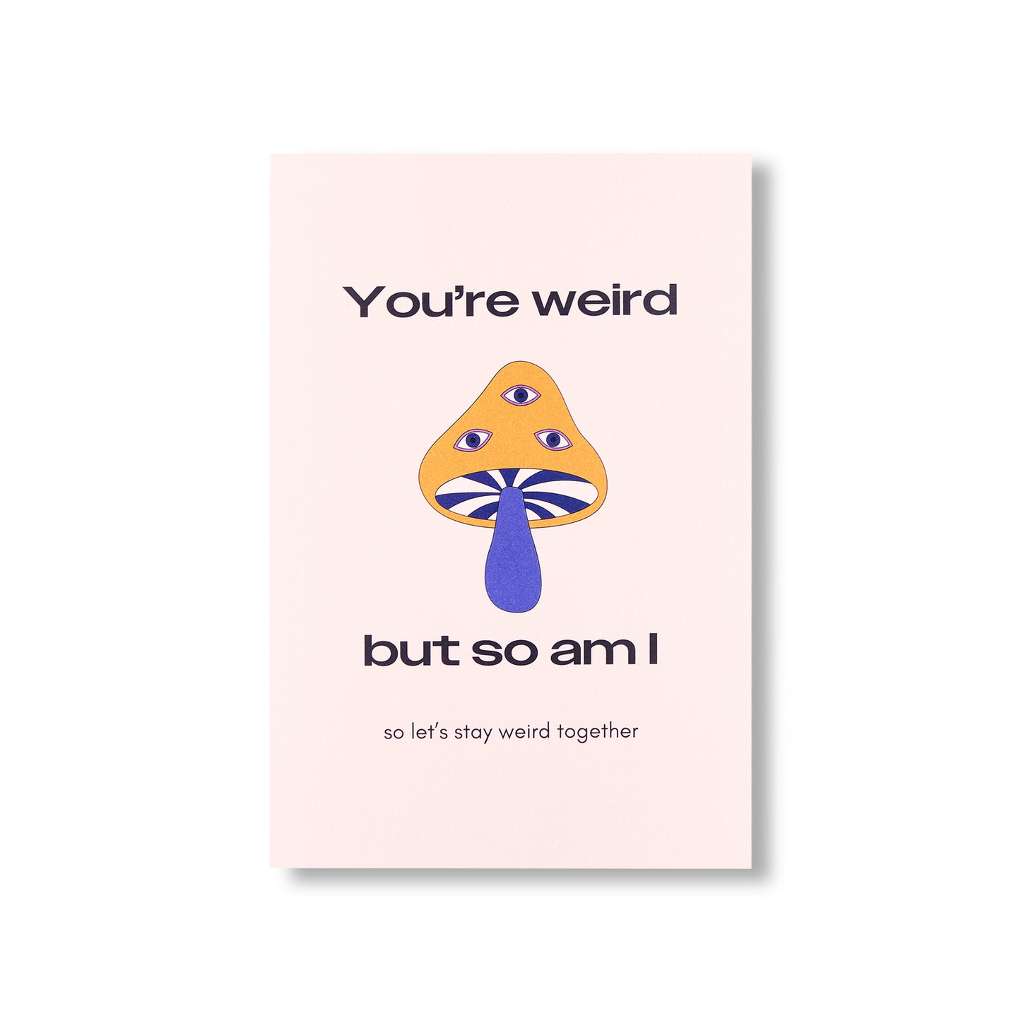 Greeting Card - "You're Weird But So Am I, So Let's Stay Weird Together"